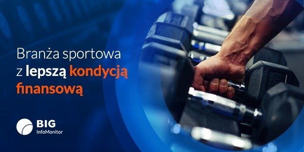 BIG InfoMonitor: Więcej planów ku poprawie formy i lepsza kondycja finansowa branży sportowej