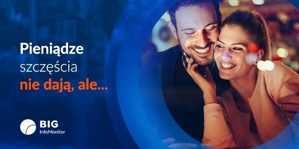 BIG InfoMonitor: Pieniądze szczęścia nie dają, ale pomagają w budowaniu udanego związku