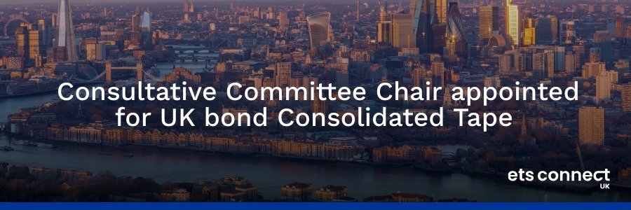 Consultative Committee Chair appointed for UK bond Consolidated Tape