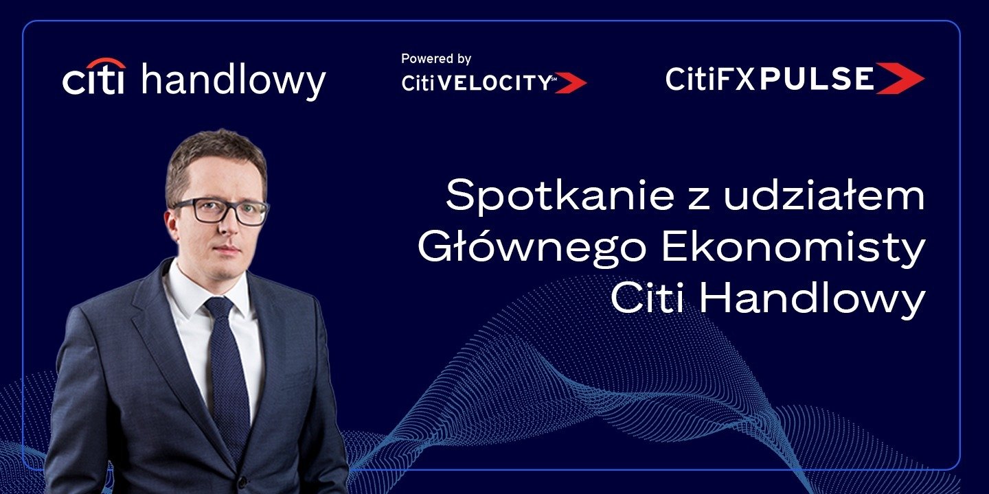 Spotkanie z udziałem głównego ekonomisty Citi Handlowy