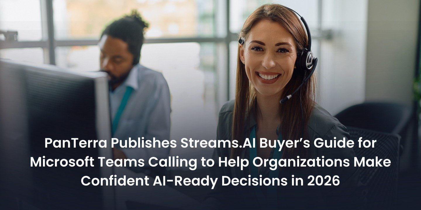 PanTerra Publishes Streams.AI Buyer’s Guide for Microsoft Teams Calling to Help Organizations Make Confident AI-Ready Decisions in 2026