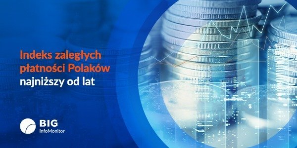 Raport InfoDług: Indeks zaległych płatności Polaków najniższy od lat. Sprawdź, kto najlepiej spłaca zobowiązania