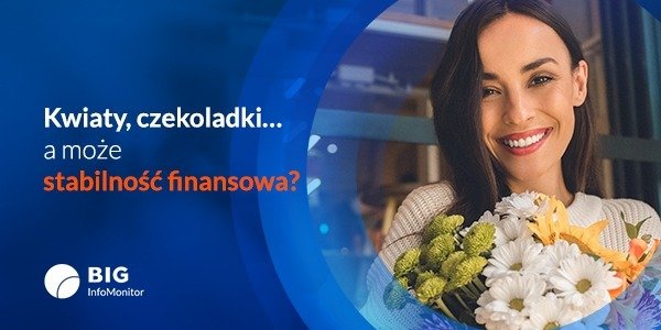BIG InfoMonitor: Tulipany, czekoladki czy poduszka finansowa? Czego pragną Polki w 2026 roku?