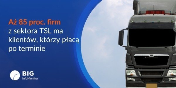 BIG InfoMonitor: Blisko 39 tys. firm z sektora TSL ma 3,4 mld zł zaległych płatności