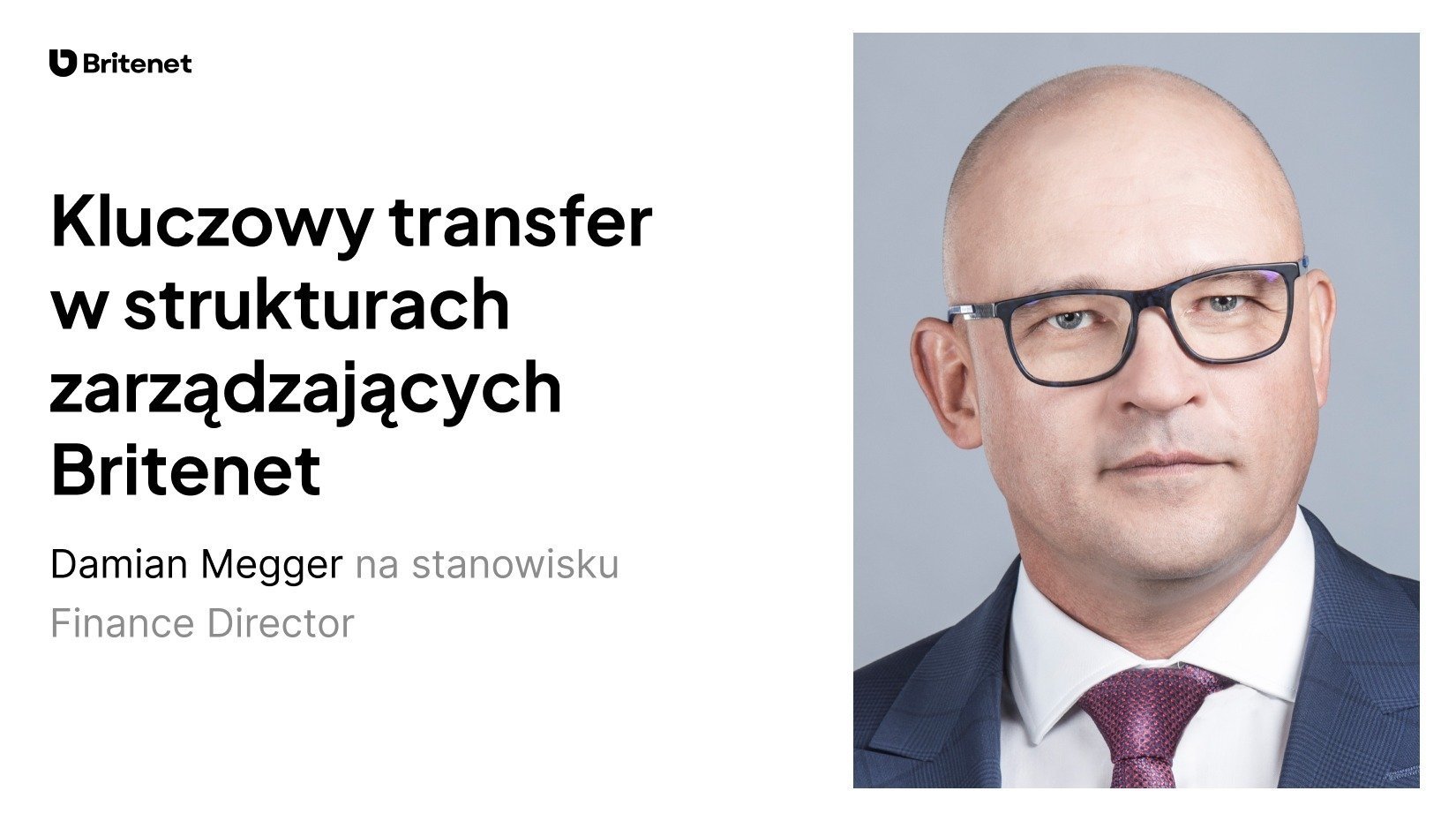 Kluczowy transfer w strukturach zarządzających Britenet. Damian Megger na stanowisku Finance Director