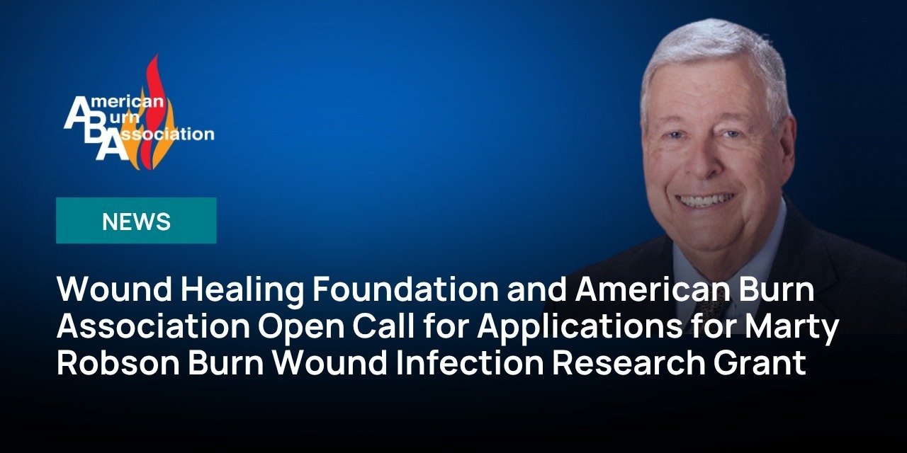 Wound Healing Foundation and American Burn Association Open Call for Applications for Marty Robson Burn Wound Infection Research Grant