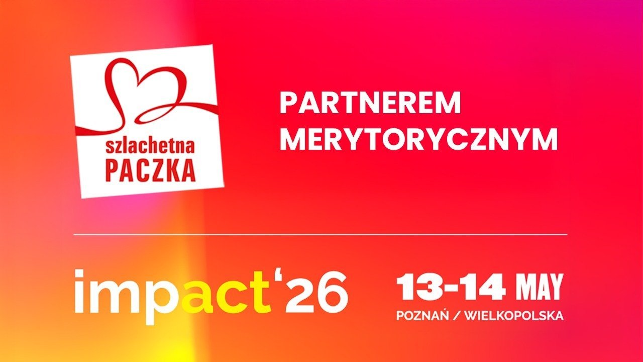 Wejdź do świata Szlachetnej Paczki i poznaj prawdziwe reakcje obdarowanych – &nbsp;już 13 i 14 maja spotkamy się na Impact’26