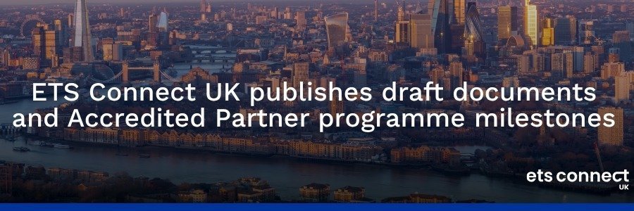 ETS Connect UK publishes draft documents and Accredited Partner programme milestones