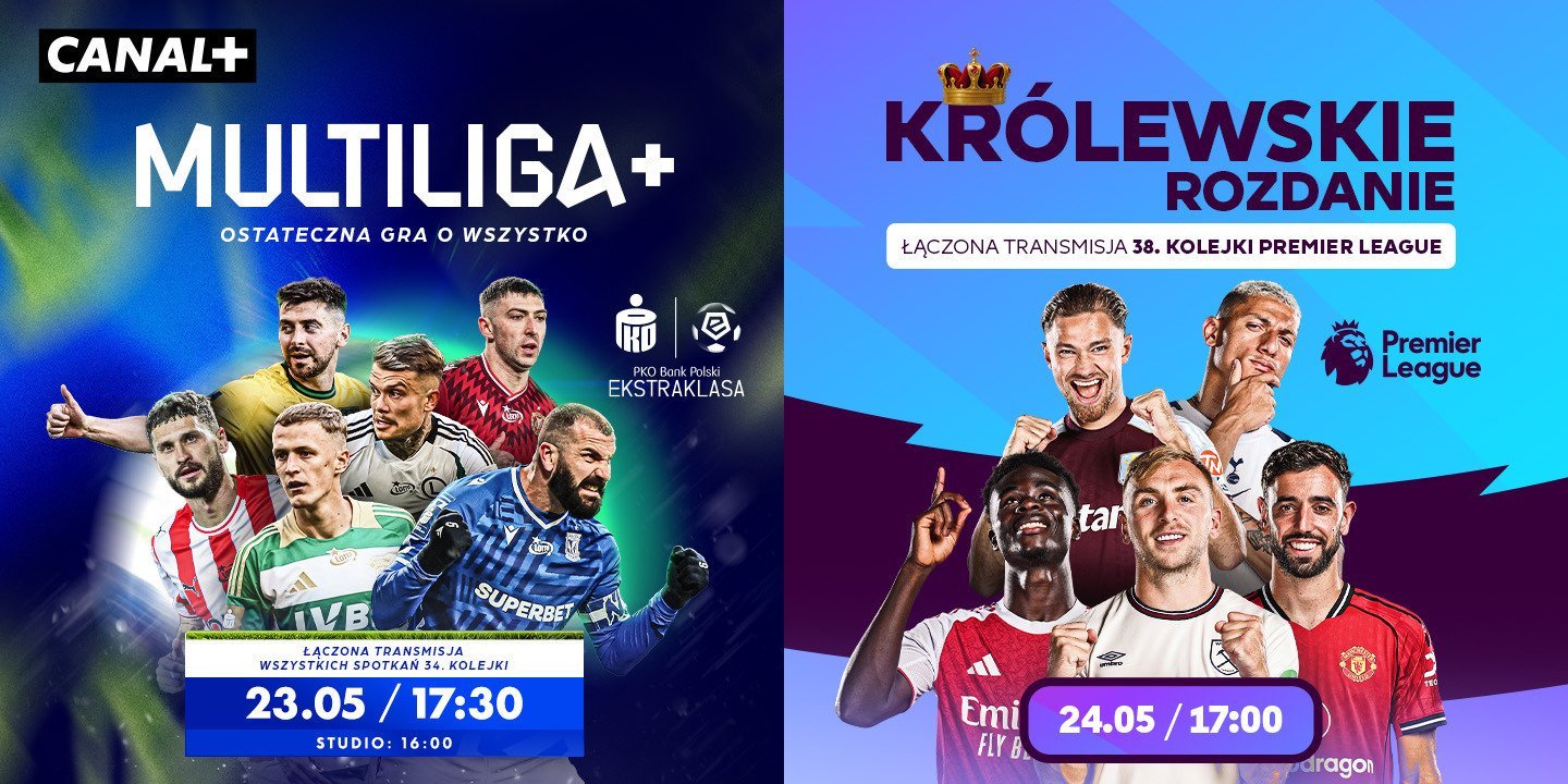 MULTILIGA+ i KRÓLEWSKIE ROZDANIE – łączone transmisje z ostatnich kolejek w Polsce i Anglii. Wielki finał sezonu ligowego w CANAL+