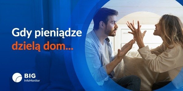 BIG InfoMonitor: Gdy pieniądze dzielą dom. Dlaczego w rodzinach z dziećmi iskrzy częściej?