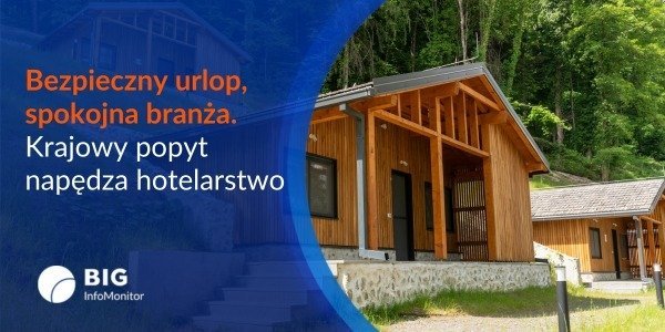 BIG InfoMonitor: Bezpieczny urlop, spokojna branża - krajowy popyt napędza hotelarstwo