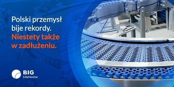 BIG InfoMonitor: Przemysł wyprodukował rekordowe 8,6 mld zł zaległych długów