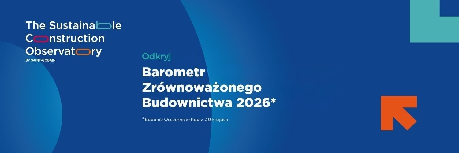 Bez dowodu wartości trudniej o finansowanie. Barometr Saint-Gobain wskazuje rolę banków i ubezpieczycieli w rozwoju zrównoważonego budownictwa