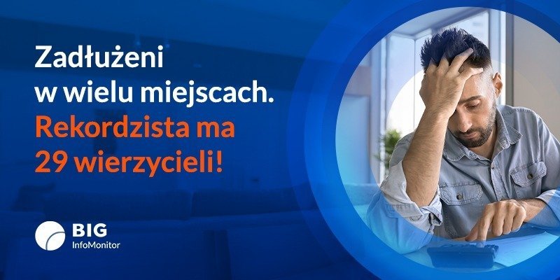 BIG InfoMonitor: Seryjni dłużnicy. Rekordzista ma aż 29 wierzycieli