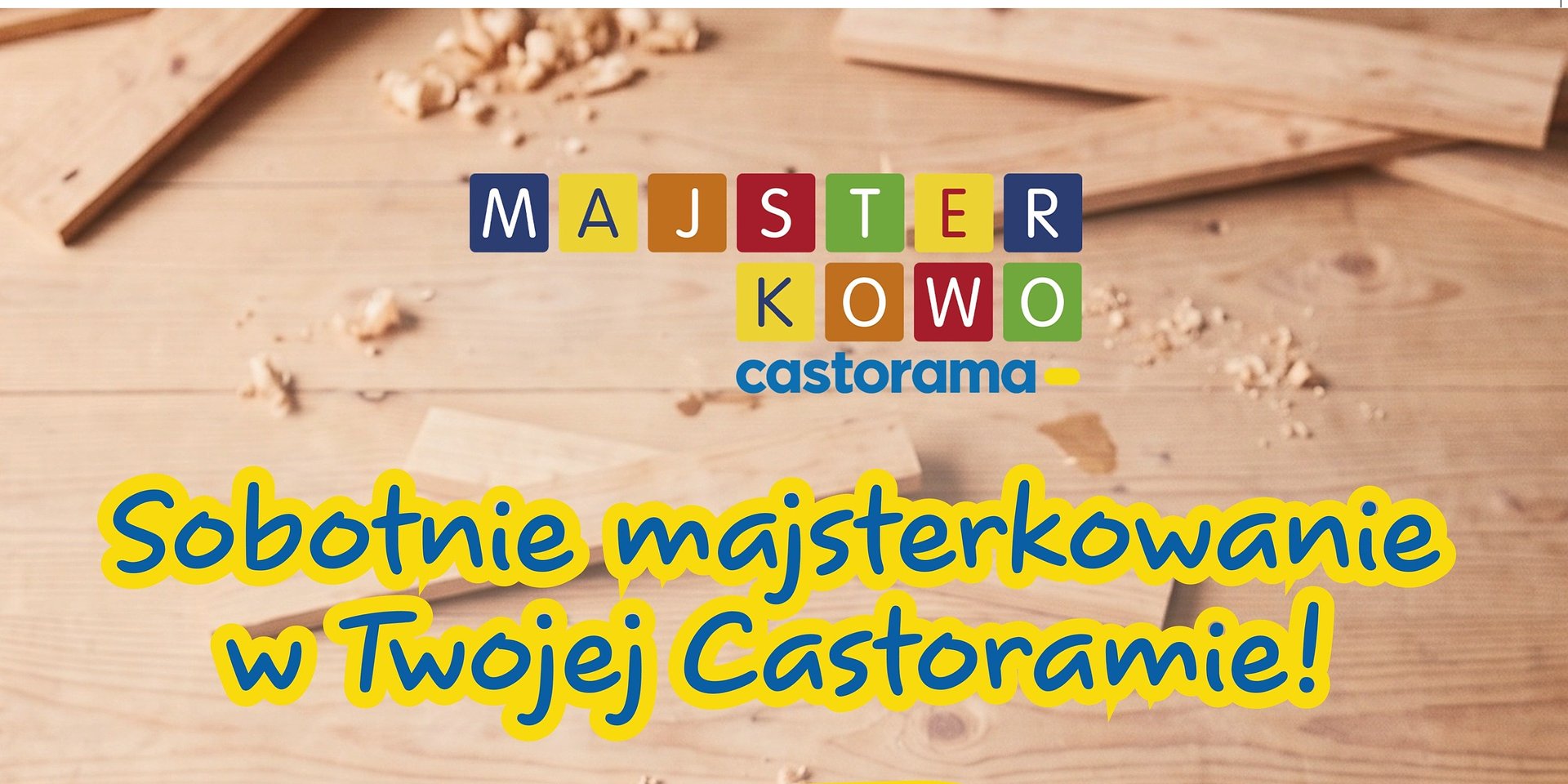 Soboty z młotkiem, gwoździami i wyobraźnią. Nowy pomysł Castoramy na rodzinny weekend
