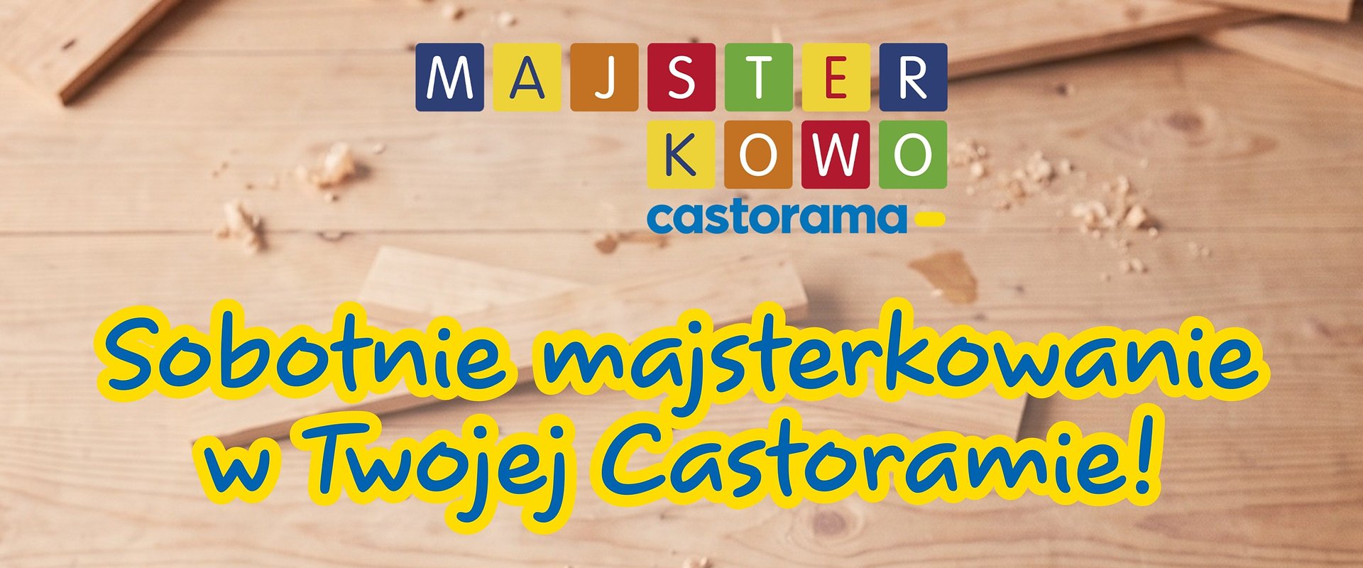 Soboty z młotkiem, gwoździami i wyobraźnią. Nowy pomysł Castoramy na rodzinny weekend