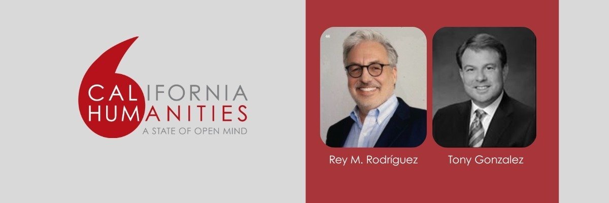 California Humanities Welcomes Rey M. Rodríguez and Tony Gonzalez to Its Board of Directors