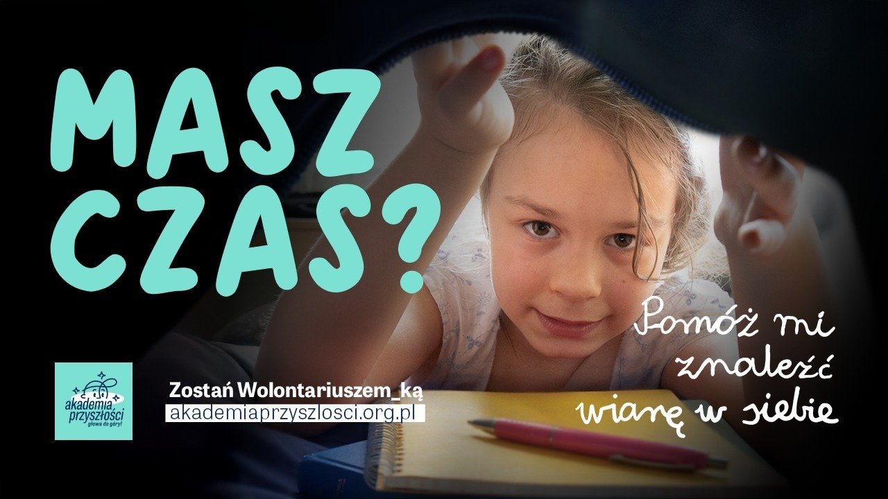 Ponad dwóch tysięcy Wolontariuszy wciąż poszukuje Akademia Przyszłości „Nie musisz być idealny”, po prostu miej czas i chęci!