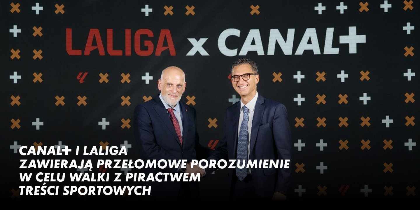 CANAL+ i LALIGA zawarły przełomowe porozumienie ws. walki z piractwem treści sportowych