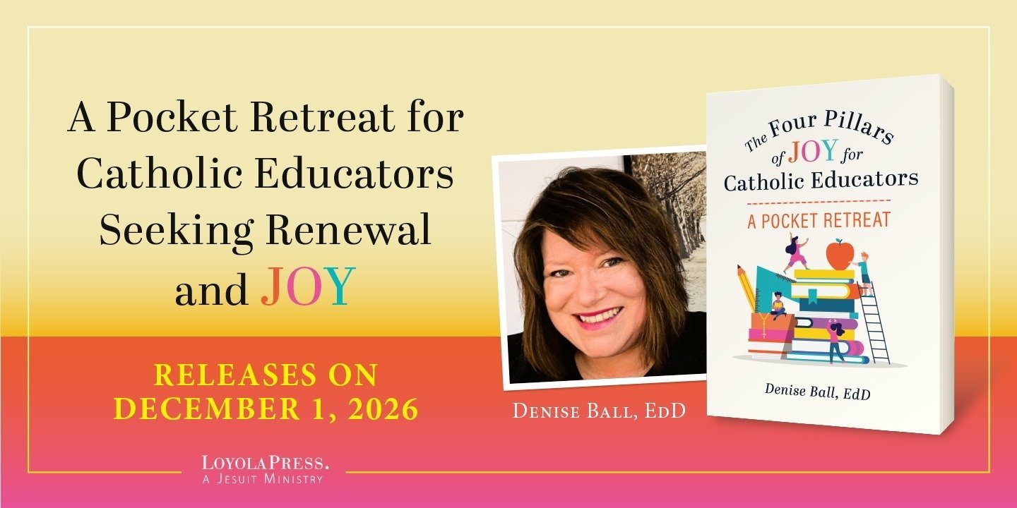 Loyola Press to Release "The Four Pillars of Joy for Catholic Educators" by Denise Ball, EdD