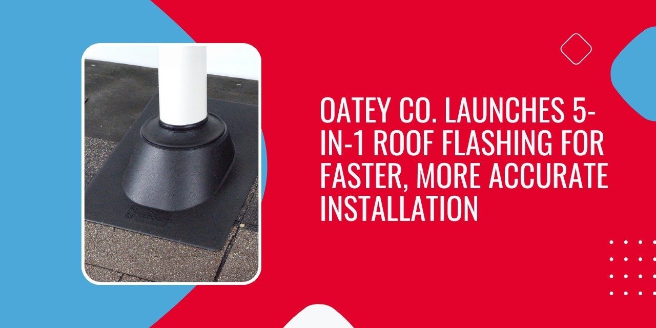 Oatey Co. Launches 5-in-1 Roof Flashing for Faster, More Accurate Installation