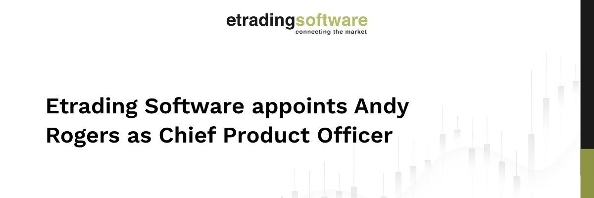 Etrading Software appoints Andy Rogers as Chief Product Officer