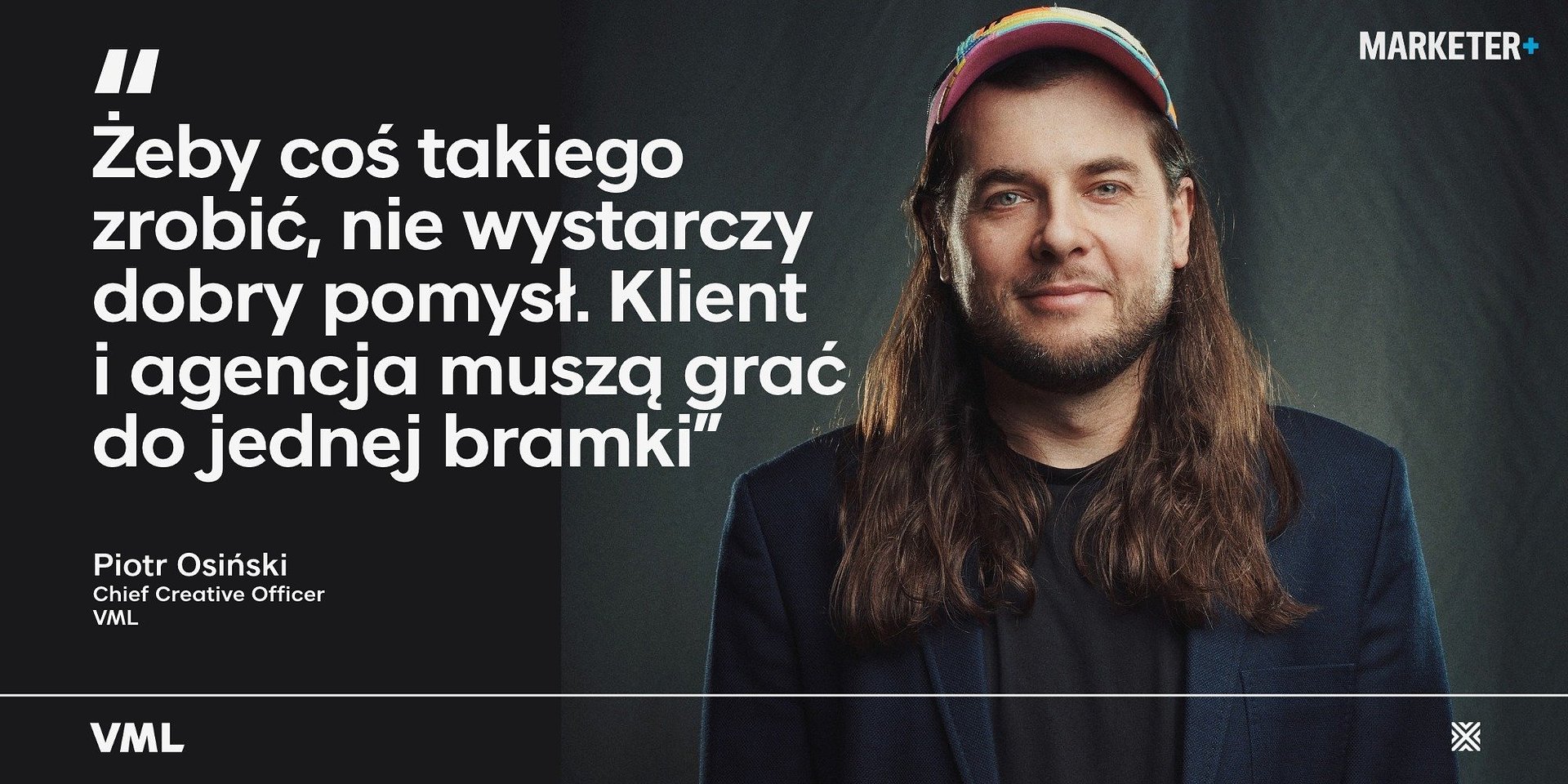 "Gdy klient i agencja grają do jednej bramki" - Piotr Osiński dla Marketera+