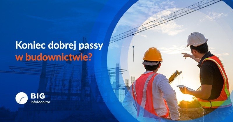 BIG InfoMonitor: Budownictwo kończy dobrą passę? Zaległości firm rosną co miesiąc średnio o 34 mln zł