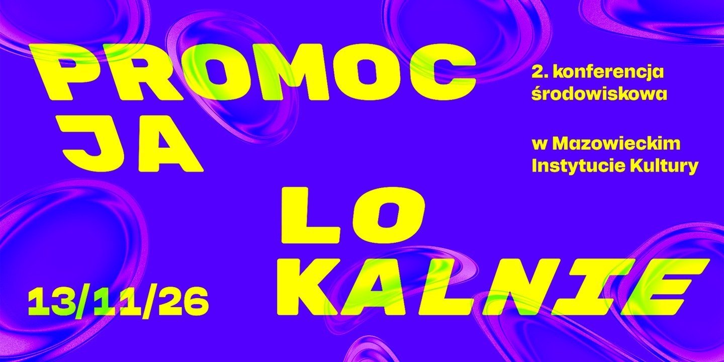 PROMOCJA LOKALNIE: 2. konferencja środowiskowa w Mazowieckim Instytucie Kultury!