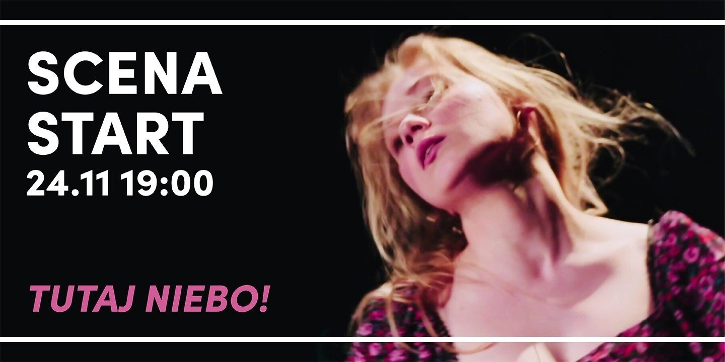 SCENA START„Tutaj niebo!”